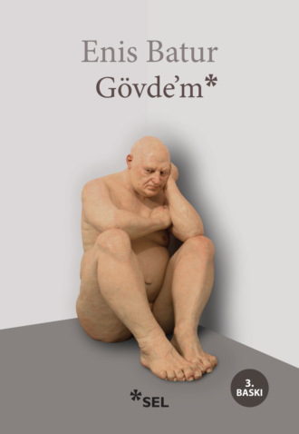 Enis Batur. Gövde'm