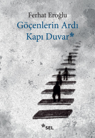 Ferhat Eroğlu. Göçenlerin Ardı Kapı Duvar