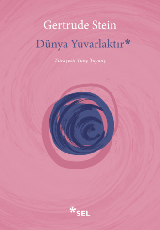 Gertrude Stein. Dünya Yuvarlaktır