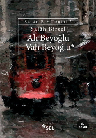 Salâh Birsel. Ah Beyoğlu Vah Beyoğlu (Salâh Bey Tarihi: 2)