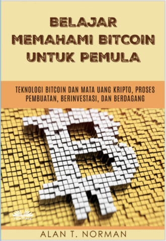 Alan T. Norman. Belajar Memahami Bitcoin Untuk Pemula