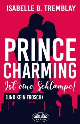 Isabelle B. Tremblay. Prince Charming ist eine Schlampe