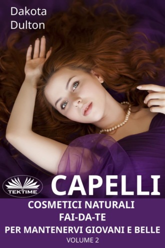. Capelli - Cosmetici Naturali Fai-Da-Te Per Mantenervi Giovani e Belle