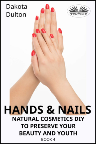 . Hands and Nails- Natural Cosmetics Diy To Preserve Your Beauty And Youth
