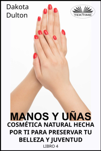 . Manos Y Uñas Cosmética natural hecha por ti para preservar tu Belleza y Juventud
