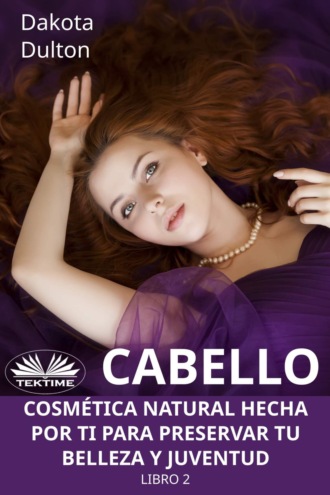 . Cabello - Cosmética Natural Hecha Por Ti Para Preservar Tu Belleza Y Juventud