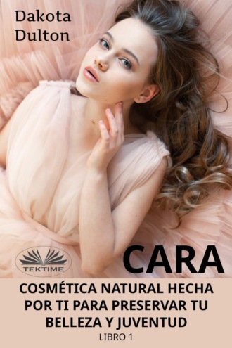 . Cara Cosmética Natural Hecha Por Ti Para Preservar Tu Belleza Y Juventud