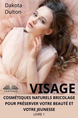 . Visage Cosmétiques Naturels Bricolage Pour Préserver Votre Beauté Et Votre Jeunesse