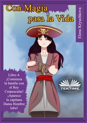 Elena Kryuchkova. Con Magia Para La Vida. Libro 4. ¡Comienza La Batalla Con El Rey Crepuscular!