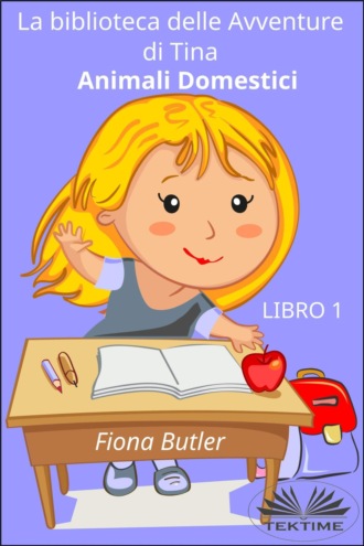 Fiona Butler. La Biblioteca Delle Avventure Di Tina - Animali Domestici
