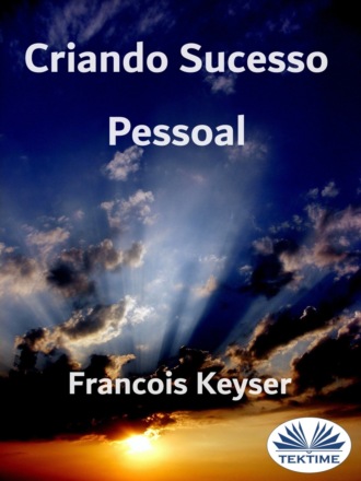 Francois Keyser. Criando Sucesso Pessoal