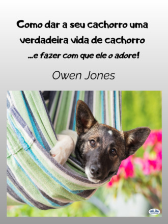 Оуэн Джонс. Como dar a seu cachorro uma verdadeira vida de cachorro