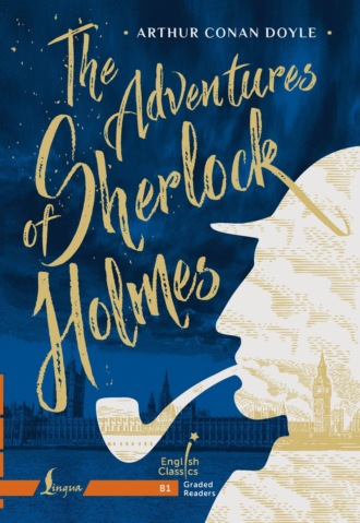 . The Adventures of Sherlock Holmes. B1 / Приключения Шерлока Холмса