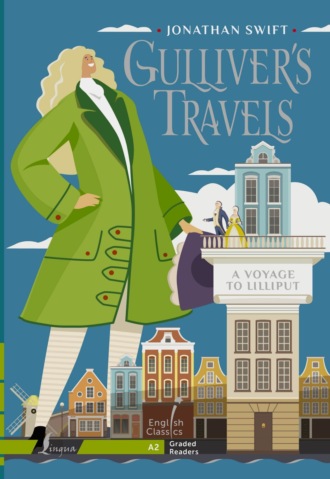 Джонатан Свифт. Gulliver's Travels. A Voyage to Lilliput. A2 / Путешествия Гулливера. Гулливер в стране лилипутов