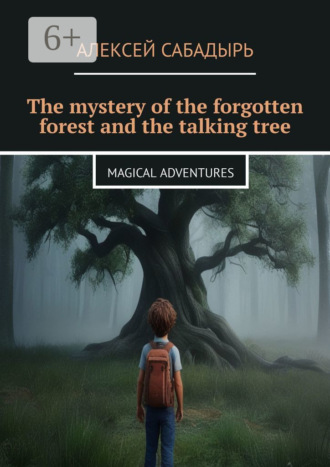 . The mystery of the forgotten forest and the talking tree. Magical adventures