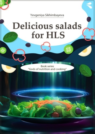 . Delicious salads for HLS. Book series «Gods of nutrition and cooking»