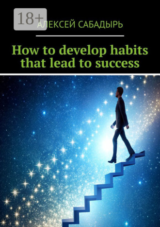 . How to develop habits that lead to success