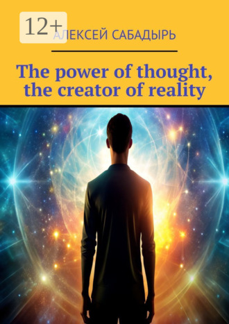 . The power of thought, the creator of reality