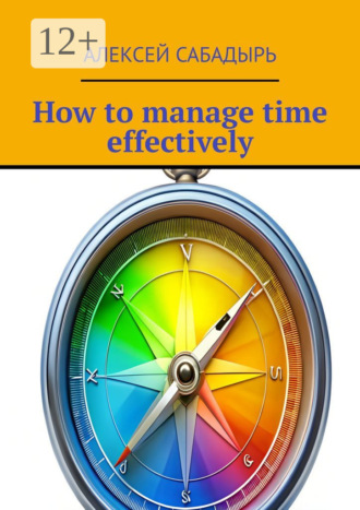 . How to manage time effectively