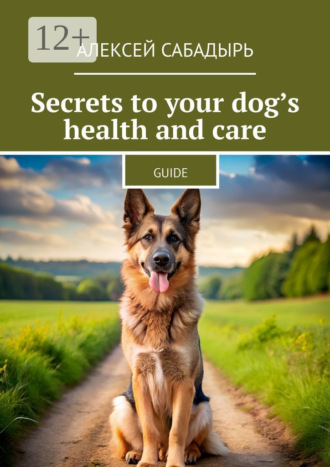 . Secrets to your dog’s health and care. Guide