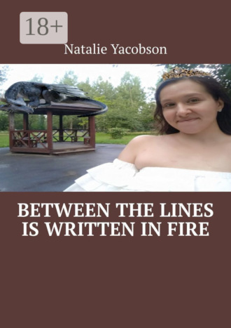 Natalie Yacobson. Between the lines is written in fire