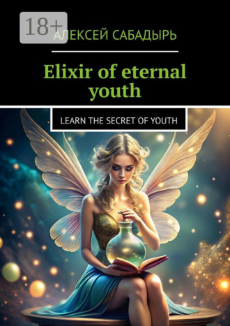 . Elixir of eternal youth. Learn the Secret of Youth