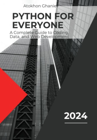 . Python for Everyone. A Complete Guide to Coding, Data, and Web Development