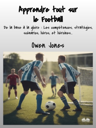 . Apprendre Tout Sur Le Football