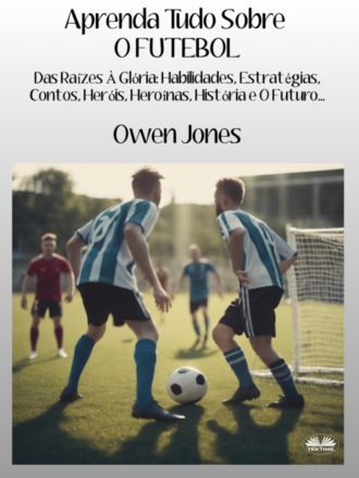 . Aprenda Tudo Sobre O FUTEBOL