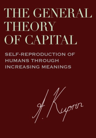 . The General Theory of Capital: Self-Reproduction of Humans Through Increasing Meanings