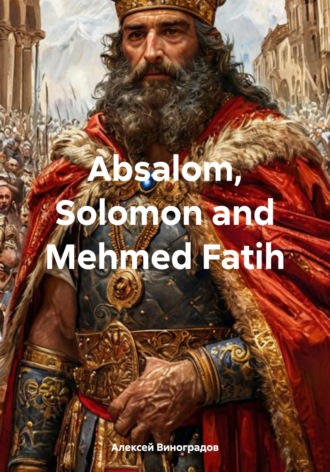 . Absalom, Solomon and Mehmed Fatih