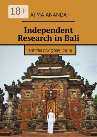 Atma Ananda. Independent Research in Bali. The Trilogy (2009—2014)