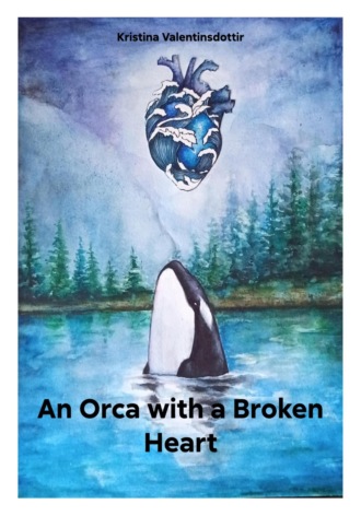 Kristina Valentinsdottir. An Orca with a Broken Heart