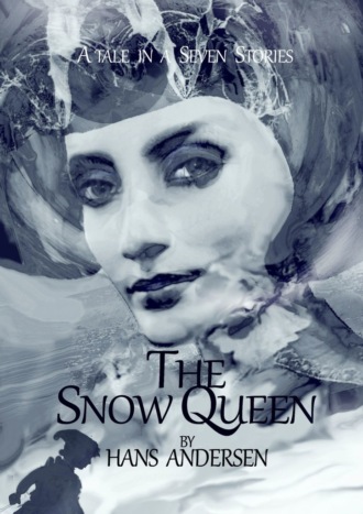 Hans Andersen. The Snow Queen. A Tale in Seven Stories