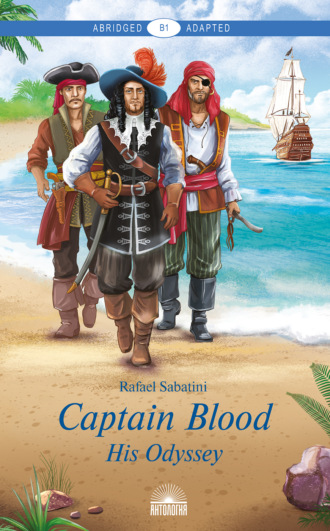 Рафаэль Сабатини. Captain Blood: His Odyssey / Одиссея капитана Блада