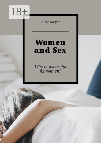 Alice Meyer. Women and Sex. Why is sex useful for women?