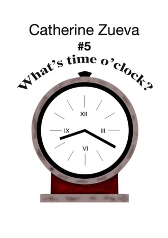 Catherine Zueva. What’s time o’clock? #5