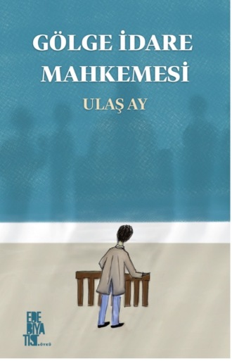 Ulaş Ay. Gölge İdare Mahkemesi