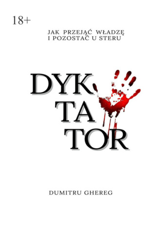 Dumitru Ghereg. Dyktator. Jak przejąć władzę i pozostać u steru
