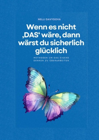 Nelli Davydova. Wenn es nicht «das» wäre, dann wärst du sicherlich glücklich Methoden um das eigene Denken zu überar