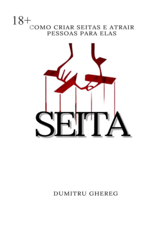Dumitru Ghereg. Seita. Como criar seitas e atrair pessoas para elas