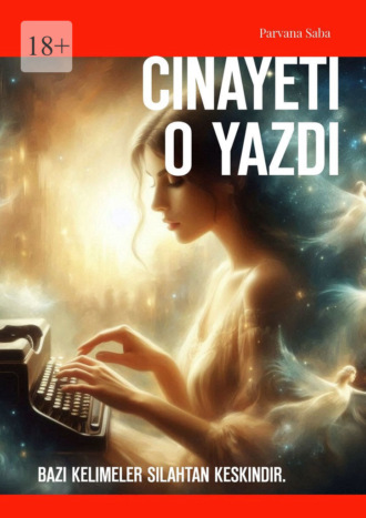 Parvana Saba. Cinayeti O Yazdı. Bazı kelimeler silahtan keskindir
