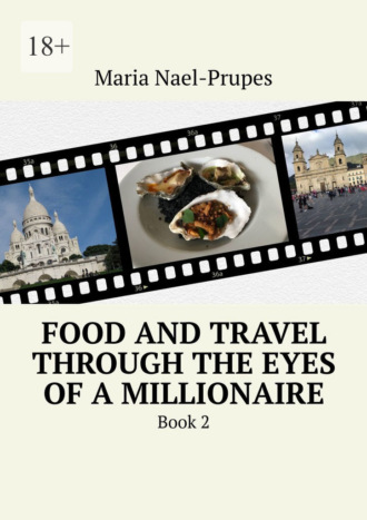Maria Nael-Prupes. Food and Travel Through the Eyes of a Millionaire. Book 2