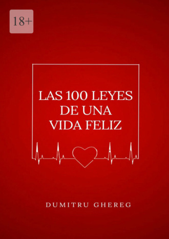 Dumitru Ghereg. Las 100 leyes de una vida feliz
