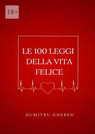 Dumitru Ghereg. Le 100 leggi della vita felice