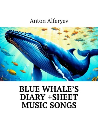 Anton Alferyev. Blue Whale’s Diary +Sheet Music Songs