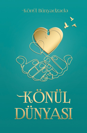 Könül Bünyadzadə. Könül dünyası