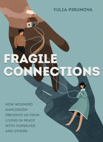 . Fragile connections. How wounded narcissism prevents us from living in peace with ourselves and others