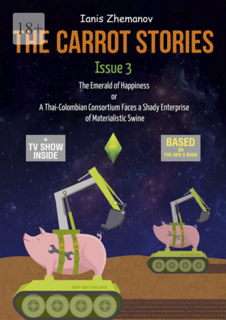 Ianis Zhemanov. The Carrot Stories. Issue 3. The Emerald of Happiness or A Thai-Colombian Consortium Faces a Shady Enterprise of Materialistic Swine