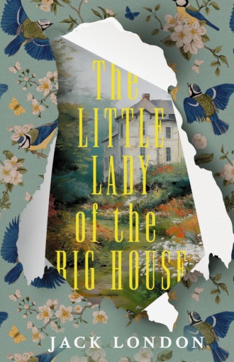 Джек Лондон. The Little Lady of the Big House / Маленькая хозяйка Большого дома